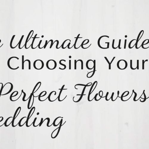The Ultimate Guide to Choosing Your Perfect Wedding Flowers