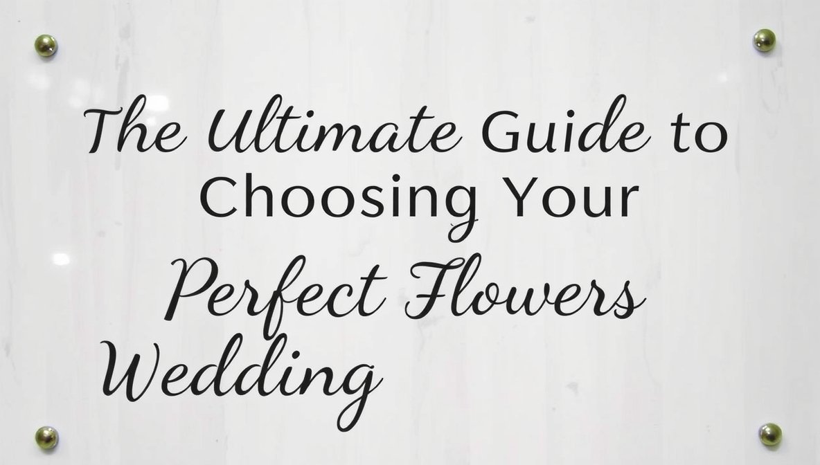 The Ultimate Guide to Choosing Your Perfect Wedding Flowers