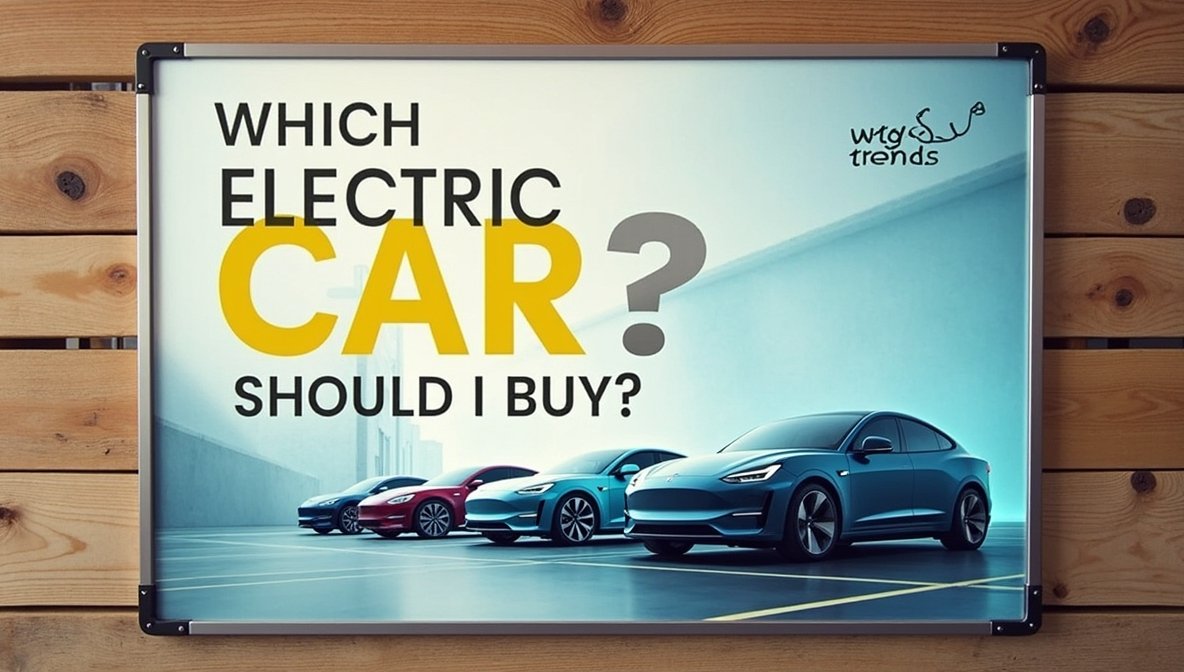which electric car should i buy wtgtechtrends